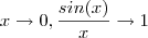 x\to 0 , \frac{sin(x)}{x} \to 1 x\to 0 , \frac{sin(x)}{x} \to 1