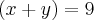 \left(x+y \right)= 9 \left(x+y \right)= 9