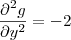 \frac{\partial^2 g}{\partial y^2} = -2 \frac{\partial^2 g}{\partial y^2} = -2