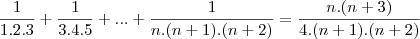 \frac{1}{1.2.3}+\frac{1}{3.4.5}+ ... +\frac{1}{n.(n+1).(n+2)} = \frac{n.(n+3)}{4.(n+1).(n+2)}