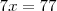 7x=77 7x=77