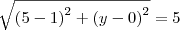 \sqrt[]{\left(5-1 \right)^2+\left(y-0 \right)^2} = 5