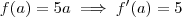 f(a) = 5a \implies f'(a)=5