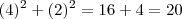 (4)^2 + (2)^2 = 16 + 4 = 20 (4)^2 + (2)^2 = 16 + 4 = 20