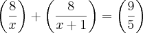 \left(\frac{8}{x} \right)+\left(\frac{8}{x+1} \right)=\left(\frac{9}{5} \right) \left(\frac{8}{x} \right)+\left(\frac{8}{x+1} \right)=\left(\frac{9}{5} \right)