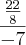 \frac{\frac{22}{8}}{-7} \frac{\frac{22}{8}}{-7}