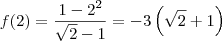 f(2) =  \dfrac{1 - 2^2}{\sqrt{2} - 1} = -3\left(\sqrt{2} + 1\right)