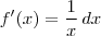 f'(x) = \frac{1}{x} \, dx f'(x) = \frac{1}{x} \, dx