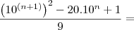 \frac{\left(10^\left(n+1 \right) \right)^2 -20.10^n +1}{9}=