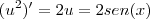 (u^2)' = 2u = 2sen(x) (u^2)' = 2u = 2sen(x)