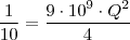 \frac{1}{10}=\frac{9\cdot 10^9 \cdot Q^2}{4}