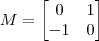 M = \begin{bmatrix} 0 & 1 \\ -1 & 0 \end{bmatrix} M = \begin{bmatrix} 0 & 1 \\ -1 & 0 \end{bmatrix}