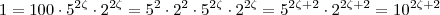 1 = 100 \cdot 5^{2\zeta} \cdot 2^{2\zeta} = 5^2 \cdot 2^2  \cdot 5^{2\zeta} \cdot 2^{2\zeta}  = 5^{2\zeta + 2} \cdot 2^{2\zeta + 2} =  10^{2\zeta +2 }