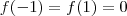 f(-1) = f(1) =  0