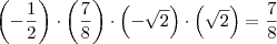 \left(-\frac{1}{2}\right)\cdot \left(\frac{7}{8}\right) \cdot \left(-\sqrt{2}\right)\cdot \left(\sqrt{2}\right) = \frac{7}{8} \left(-\frac{1}{2}\right)\cdot \left(\frac{7}{8}\right) \cdot \left(-\sqrt{2}\right)\cdot \left(\sqrt{2}\right) = \frac{7}{8}