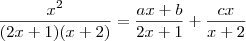 \frac{x^2}{(2x+1)(x+2)}=\frac{ax+b}{2x+1}+\frac{cx}{x+2}