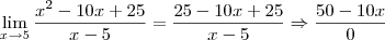\lim_{x\rightarrow5}\frac{x^2-10x+25}{x-5}=\frac{25-10x+25}{x-5}\Rightarrow \frac{50-10x}{0} \lim_{x\rightarrow5}\frac{x^2-10x+25}{x-5}=\frac{25-10x+25}{x-5}\Rightarrow \frac{50-10x}{0}