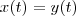 x(t) = y(t) x(t) = y(t)