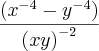 \frac{({x}^{-4}-{y}^{-4})}{{(xy)}^{-2}} \frac{({x}^{-4}-{y}^{-4})}{{(xy)}^{-2}}