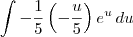 \int -\frac{1}{5}\left(-\frac{u}{5}\right) e^u \, du