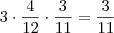 3 \cdot  \frac{4}{12} \cdot \frac{3}{11} =  \frac{3}{11}