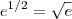 e^{1/2} = \sqrt{e} e^{1/2} = \sqrt{e}