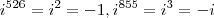 {i}^{526}={i}^{2}=-1,
{i}^{855}={i}^{3}=-i {i}^{526}={i}^{2}=-1,
{i}^{855}={i}^{3}=-i