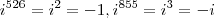 {i}^{526}={i}^{2}=-1,
{i}^{855}={i}^{3}=-i