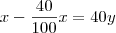 x-\frac{40}{100}x=40y