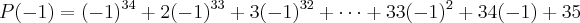 P(-1) = (-1)^{34} + 2(-1)^{33} + 3(-1)^{32} + \cdots + 33(-1)^2 + 34(-1) + 35