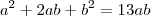 a^2 + 2ab + b^2 = 13ab a^2 + 2ab + b^2 = 13ab