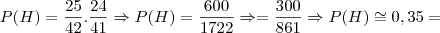 P(H) = \frac{25}{42}.\frac{24}{41} \Rightarrow P(H) = \frac{600}{1722} \Rightarrow = \frac{300}{861} \Rightarrow P(H) \cong 0,35 =