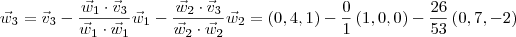 \vec{w}_3 = \vec{v}_3 - \frac{\vec{w}_1\cdot \vec{v}_3}{\vec{w}_1\cdot \vec{w}_1} \vec{w}_1 - \frac{\vec{w}_2\cdot \vec{v}_3}{\vec{w}_2\cdot \vec{w}_2} \vec{w}_2 =  \left(0,4,1 \right) - \frac{0}{1}\left(1,0,0 \right) - \frac{26}{53}\left(0,7,-2 \right)