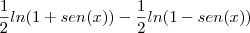 \frac{1}{2}ln(1+sen(x))-\frac{1}{2}ln(1-sen(x))