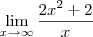 \lim_{x\to\infty} \frac {2x^2 +2} {x} \lim_{x\to\infty} \frac {2x^2 +2} {x}