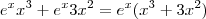{e}^{x} {x}^{3} + {e}^{x} 3 {x}^{2} = {e}^{x}({x}^{3} + 3{x}^{2}) {e}^{x} {x}^{3} + {e}^{x} 3 {x}^{2} = {e}^{x}({x}^{3} + 3{x}^{2})