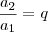\frac{a_2}{a_1} = q
