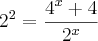 {2}^{2} = \frac{{4}^{x} + 4}{{2}^{x}}