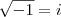 \sqrt{-1}=i