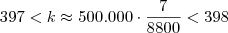 397 < k \approx 500.000 \cdot \frac{7}{8800}   <  398