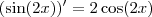 (\sin (2x))' = 2 \cos (2x) (\sin (2x))' = 2 \cos (2x)