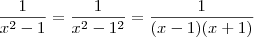 \frac{1}{x^2 - 1} = \frac{1}{x^2 - 1^2} = \frac{1}{(x - 1)(x+1)} \frac{1}{x^2 - 1} = \frac{1}{x^2 - 1^2} = \frac{1}{(x - 1)(x+1)}