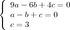 $ \left\{\begin{array}{lll}\displaystyle 9a-6b+4c=0 \\\displaystyle a-b+c=0 \\\displaystyle c=3\end{array}\right