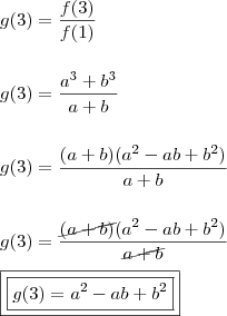 \\ g(3) = \frac{f(3)}{f(1)} \\\\\\ g(3) = \frac{a^3 + b^3}{a + b} \\\\\\ g(3) = \frac{(a + b)(a^2 - ab + b^2)}{a + b} \\\\\\ g(3) = \frac{\cancel{(a + b)}(a^2 - ab + b^2)}{\cancel{a + b}} \\\\ \boxed{\boxed{g(3) = a^2 - ab + b^2}} \\ g(3) = \frac{f(3)}{f(1)} \\\\\\ g(3) = \frac{a^3 + b^3}{a + b} \\\\\\ g(3) = \frac{(a + b)(a^2 - ab + b^2)}{a + b} \\\\\\ g(3) = \frac{\cancel{(a + b)}(a^2 - ab + b^2)}{\cancel{a + b}} \\\\ \boxed{\boxed{g(3) = a^2 - ab + b^2}}