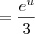 =\frac{e^u}{3}