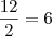 \dfrac{12}{2}=6