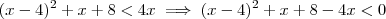 (x-4)^2 +x+8  < 4x \implies  (x-4)^2 +x+8 -4x < 0