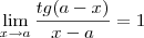\lim_{x \to a} \frac{tg(a-x)}{x-a} = 1