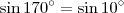 \sin 170^{\circ} = \sin 10^{\circ} \sin 170^{\circ} = \sin 10^{\circ}