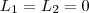 L_1 = L_2 = 0